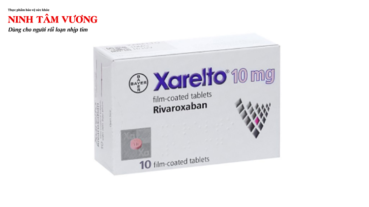 Thuốc Xarelto 10mg (hoạt chất Rivaroxaban) là một trong những thuốc chống đông máu được chỉ định cho bệnh nhân F0 điều trị tại nhà